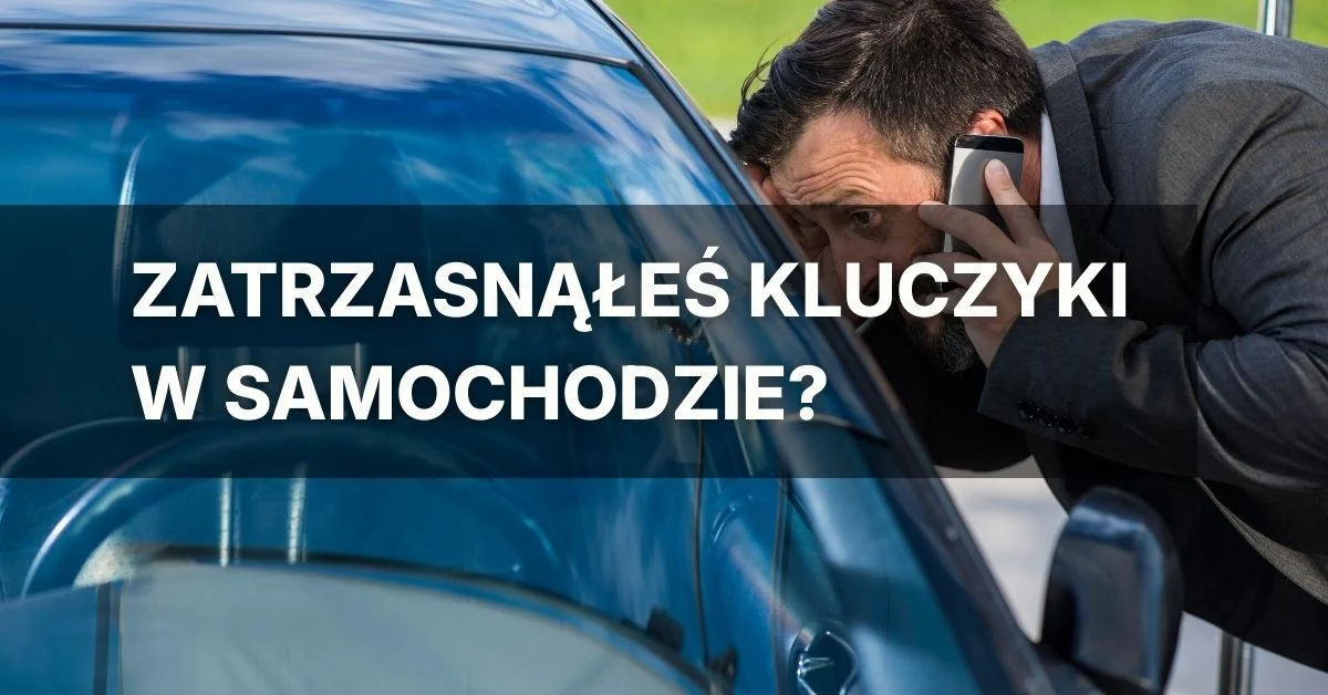 Zatrzasnąłeś Kluczyki w Samochodzie? Co Zrobić? [Praktyczny Poradnik]